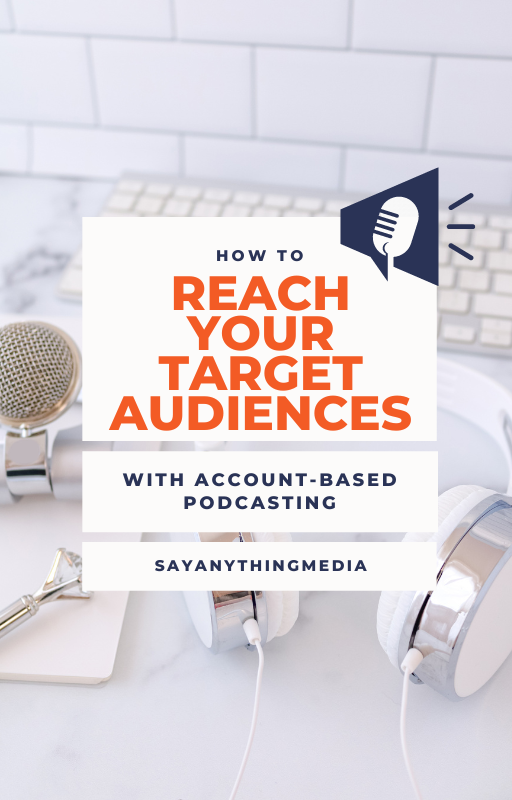 How to Reach Your Target Audiences with Account-Based Podcasting