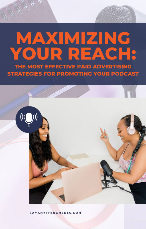 Maximizing your Reach: The Most Effective Paid Advertising Strategies for Promoting Your Podcast